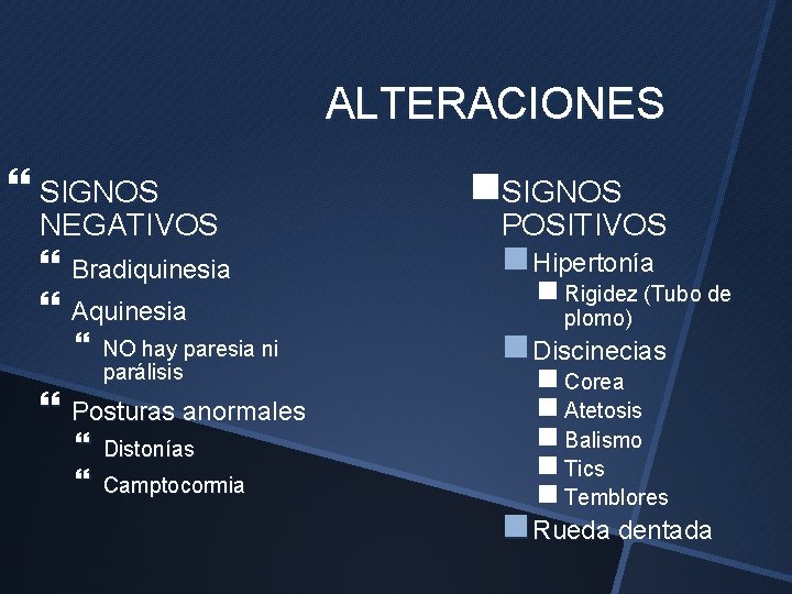 ALTERACIONES SIGNOS NEGATIVOS Bradiquinesia Aquinesia NO hay paresia ni parálisis Posturas anormales Distonías Camptocormia