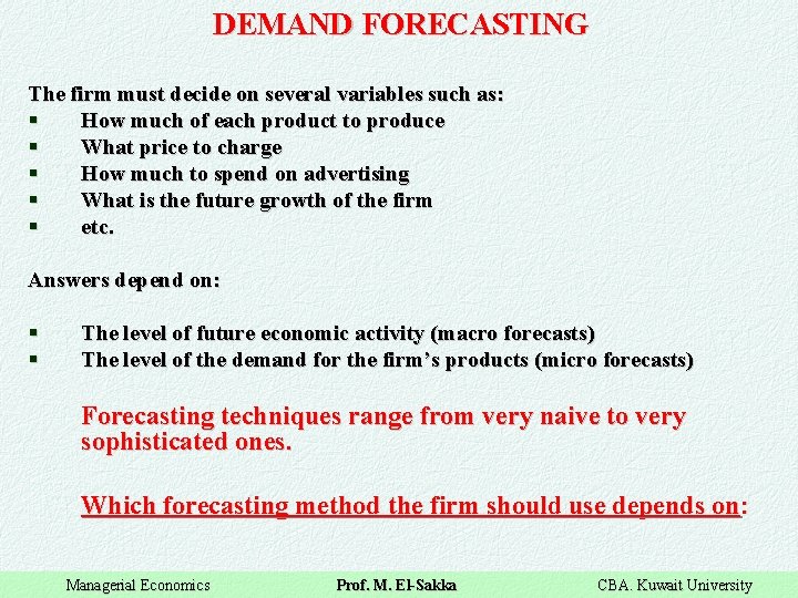DEMAND FORECASTING The firm must decide on several variables such as: § How much