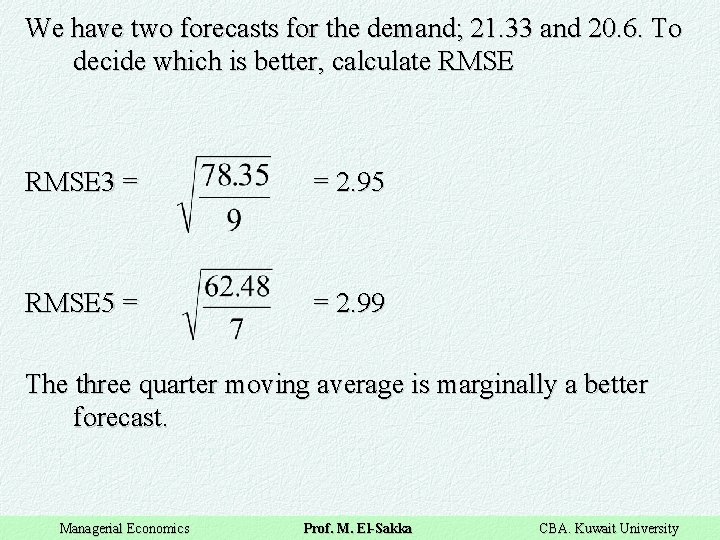 We have two forecasts for the demand; 21. 33 and 20. 6. To decide