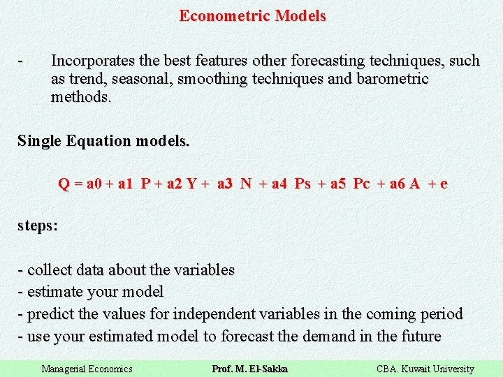 Econometric Models - Incorporates the best features other forecasting techniques, such as trend, seasonal,