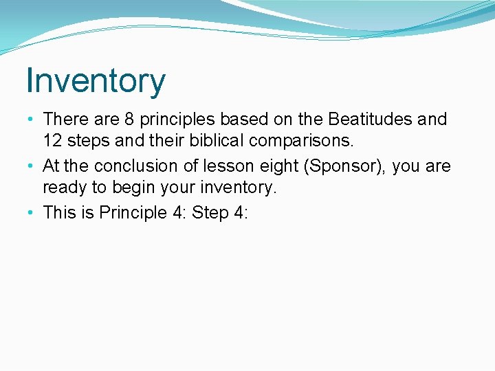 Inventory • There are 8 principles based on the Beatitudes and 12 steps and