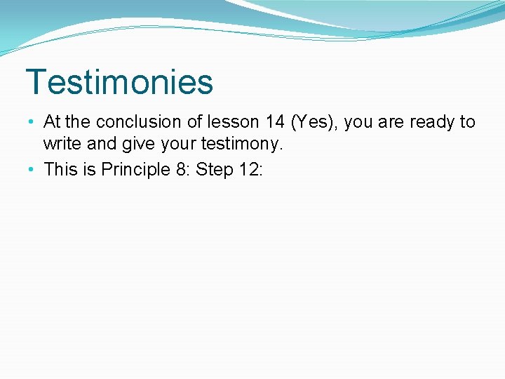 Testimonies • At the conclusion of lesson 14 (Yes), you are ready to write