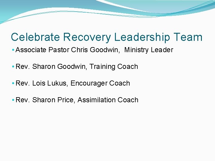 Celebrate Recovery Leadership Team • Associate Pastor Chris Goodwin, Ministry Leader • Rev. Sharon