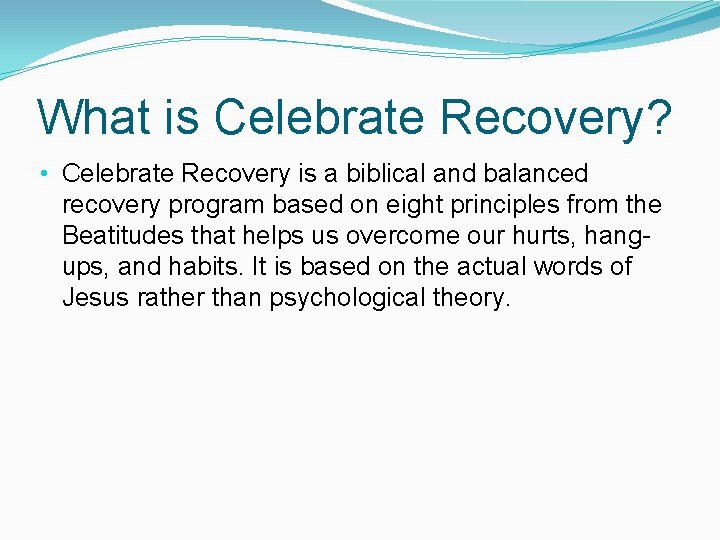 What is Celebrate Recovery? • Celebrate Recovery is a biblical and balanced recovery program