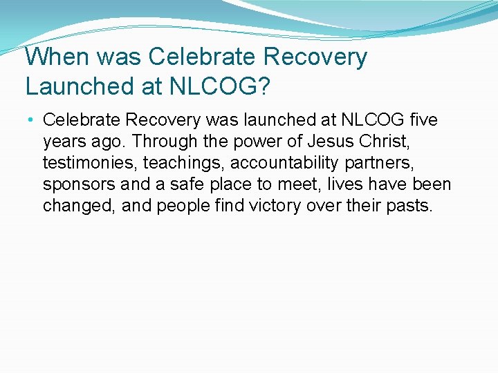 When was Celebrate Recovery Launched at NLCOG? • Celebrate Recovery was launched at NLCOG