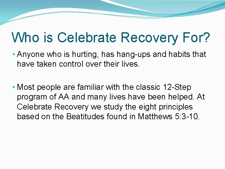 Who is Celebrate Recovery For? • Anyone who is hurting, has hang-ups and habits