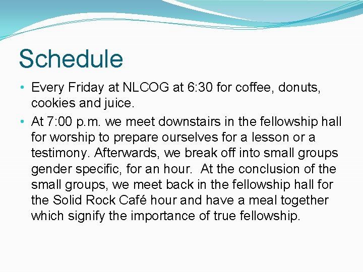 Schedule • Every Friday at NLCOG at 6: 30 for coffee, donuts, cookies and