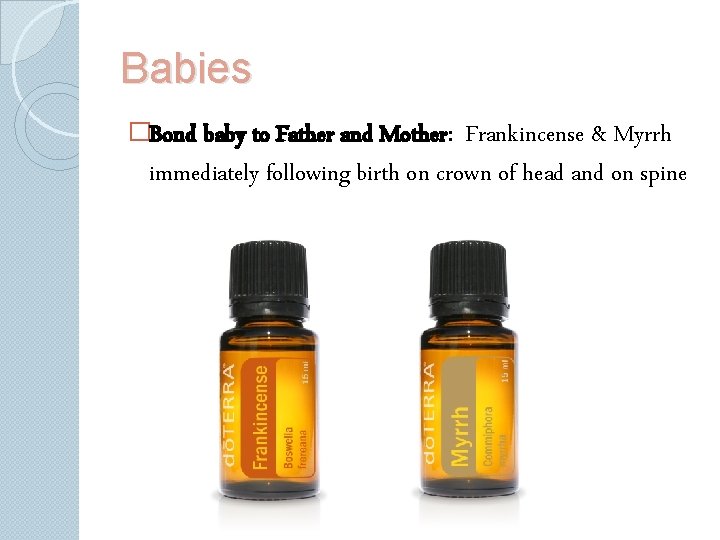 Babies �Bond baby to Father and Mother: Frankincense & Myrrh immediately following birth on