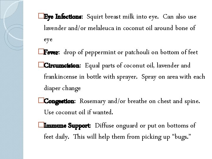 �Eye Infections: Squirt breast milk into eye. Can also use lavender and/or melaleuca in