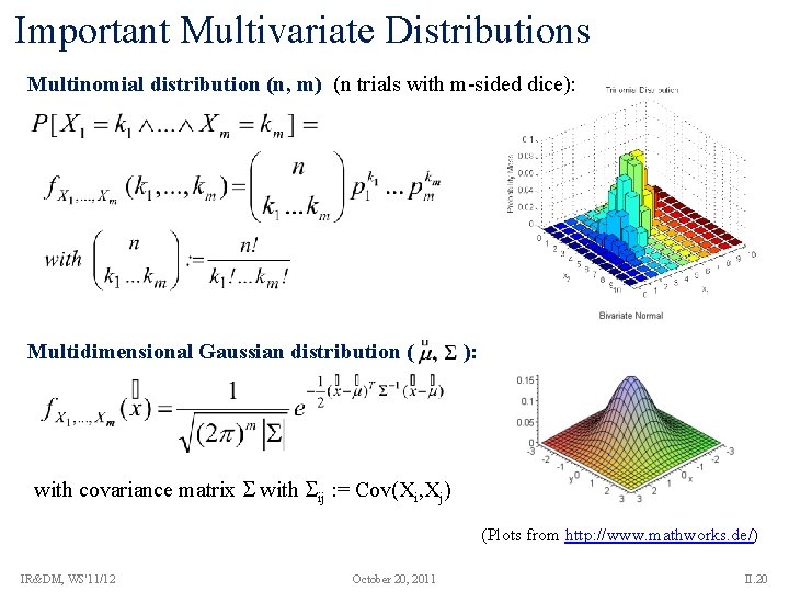 Important Multivariate Distributions Multinomial distribution (n, m) (n trials with m-sided dice): Multidimensional Gaussian
