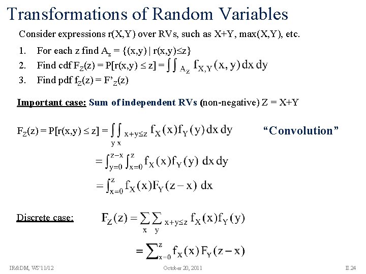 Transformations of Random Variables Consider expressions r(X, Y) over RVs, such as X+Y, max(X,