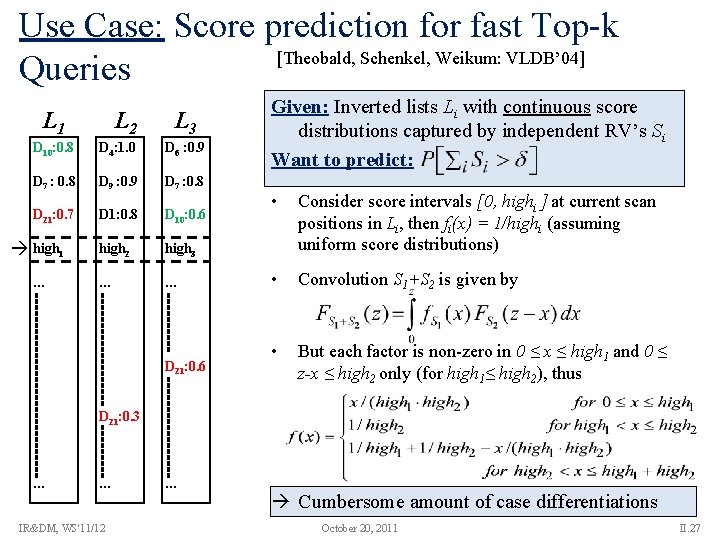 Use Case: Score prediction for fast Top-k [Theobald, Schenkel, Weikum: VLDB’ 04] Queries L