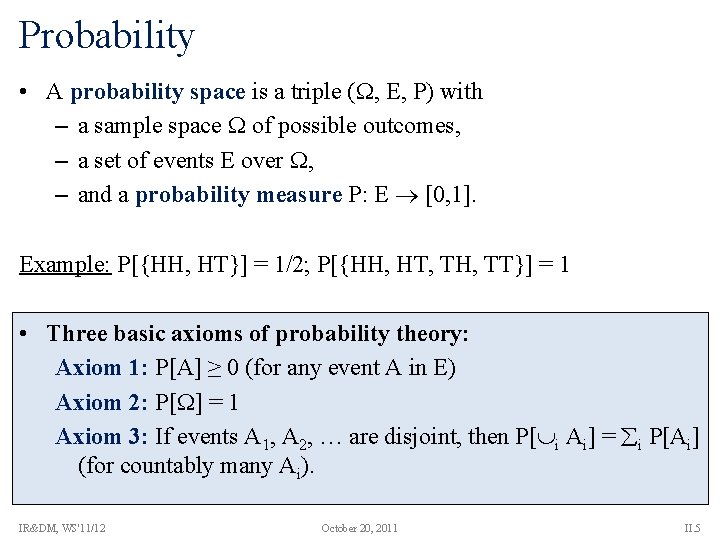 Probability • A probability space is a triple ( , E, P) with –