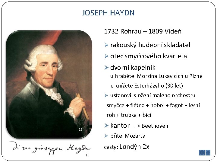 JOSEPH HAYDN 1732 Rohrau – 1809 Vídeň Ø rakouský hudební skladatel Ø otec smyčcového