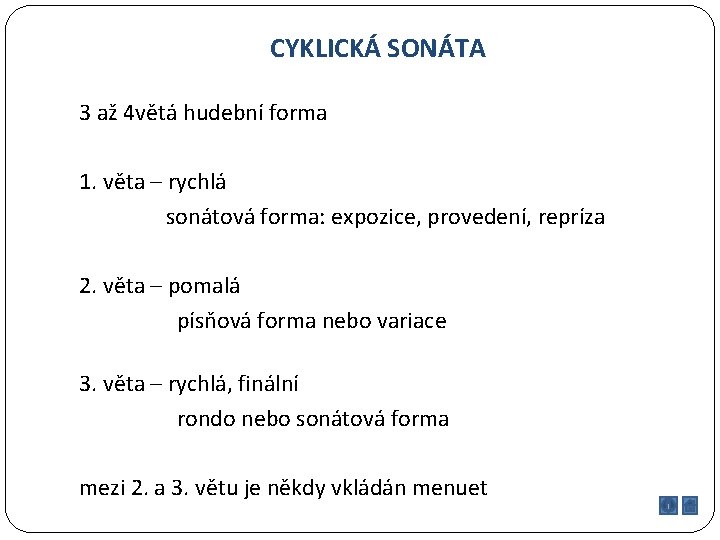 CYKLICKÁ SONÁTA 3 až 4 větá hudební forma 1. věta – rychlá sonátová forma: