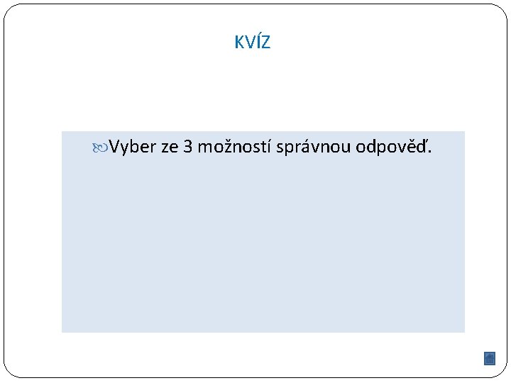 KVÍZ Vyber ze 3 možností správnou odpověď. 