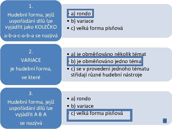 1. Hudební forma, jejíž uspořádání dílů lze vyjádřit jako KOLEČKO • a) rondo •