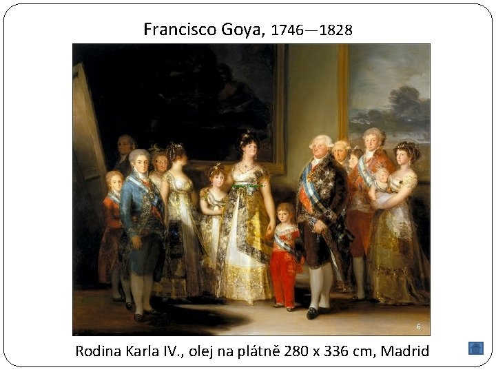 Francisco Goya, 1746— 1828 Rodina Karla IV. , olej na plátně 280 x 6