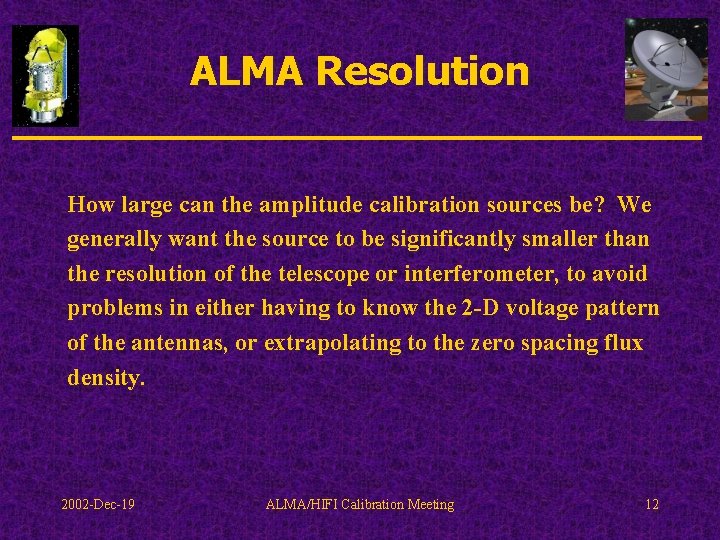 ALMA Resolution How large can the amplitude calibration sources be? We generally want the