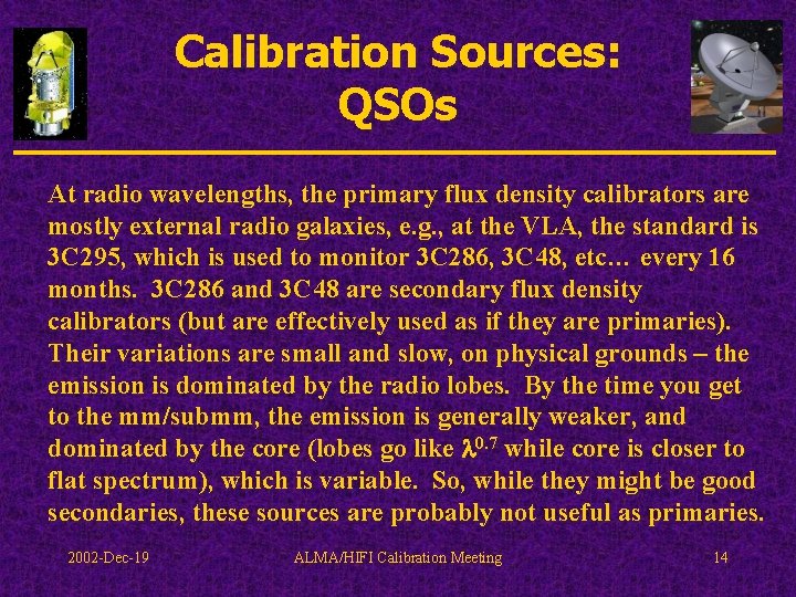 Calibration Sources: QSOs At radio wavelengths, the primary flux density calibrators are mostly external
