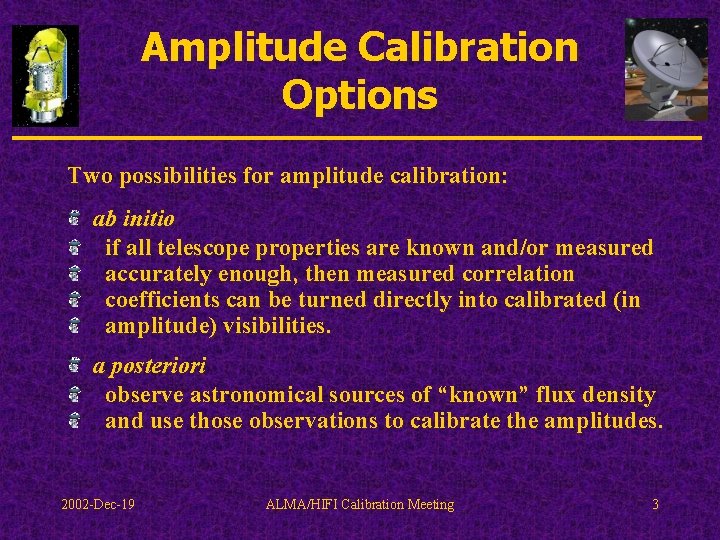 Amplitude Calibration Options Two possibilities for amplitude calibration: ab initio if all telescope properties