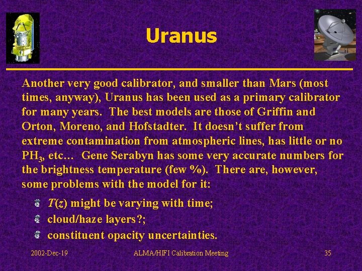 Uranus Another very good calibrator, and smaller than Mars (most times, anyway), Uranus has