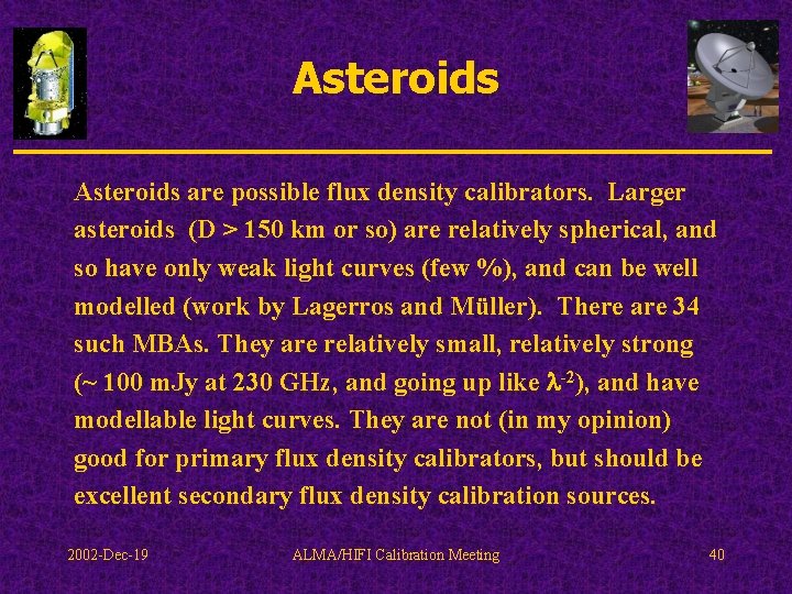 Asteroids are possible flux density calibrators. Larger asteroids (D > 150 km or so)