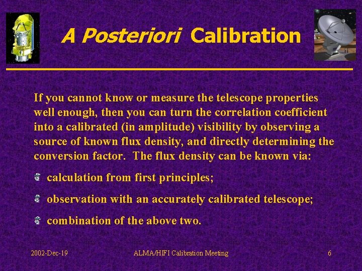A Posteriori Calibration If you cannot know or measure the telescope properties well enough,