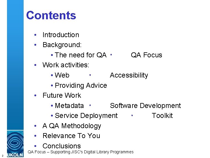 Contents • Introduction • Background: • The need for QA Focus • Work activities: