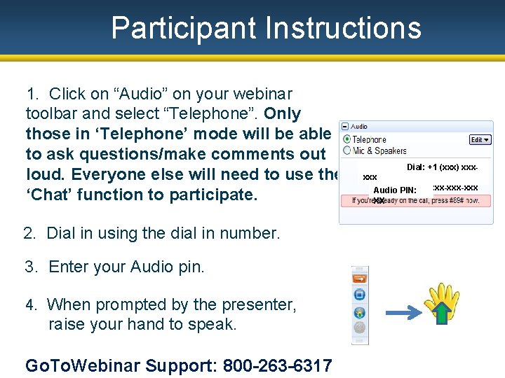 Participant Instructions 1. Click on “Audio” on your webinar toolbar and select “Telephone”. Only