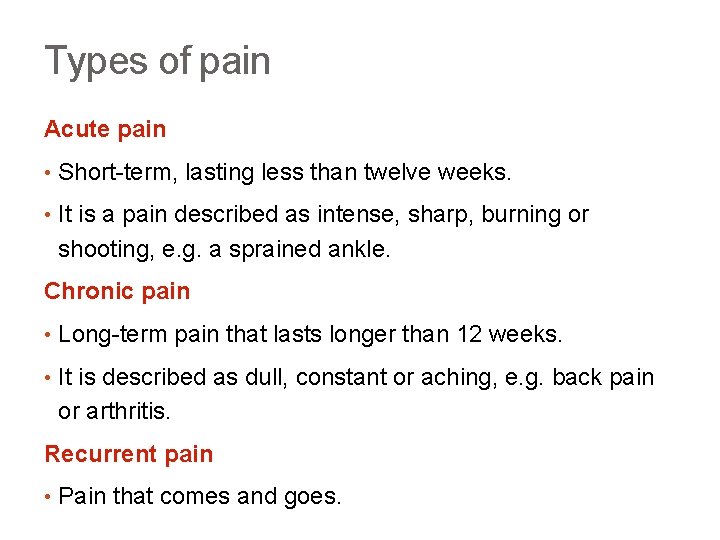 Types of pain Acute pain • Short-term, lasting less than twelve weeks. • It