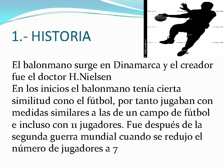 1. - HISTORIA El balonmano surge en Dinamarca y el creador fue el doctor