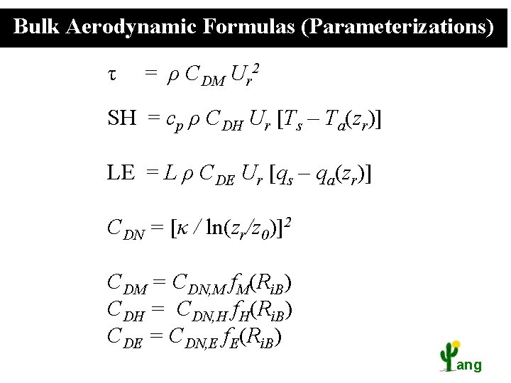 Bulk Aerodynamic Formulas (Parameterizations) τ = ρ CDM Ur 2 SH = cp ρ