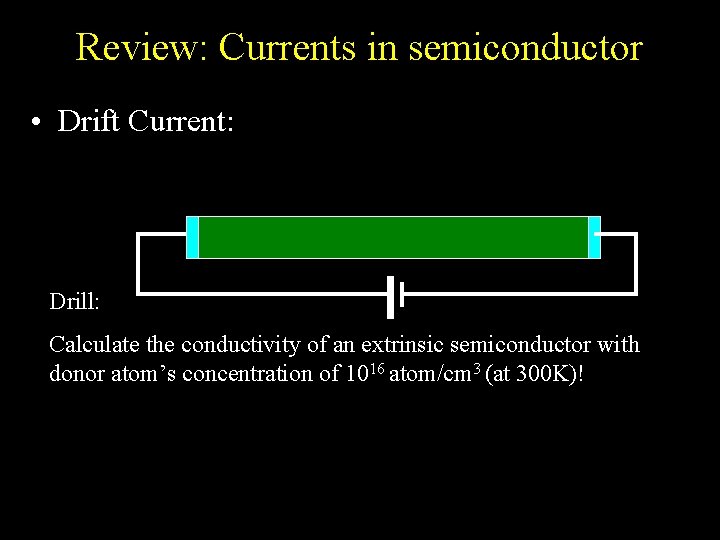 Review: Currents in semiconductor • Drift Current: Drill: Calculate the conductivity of an extrinsic