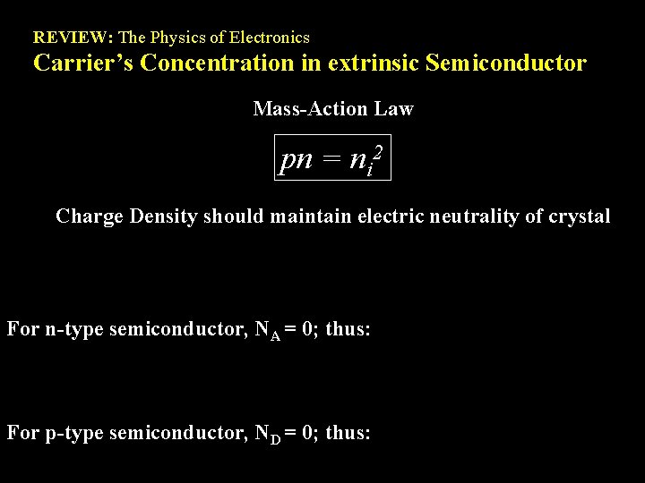 REVIEW: The Physics of Electronics Carrier’s Concentration in extrinsic Semiconductor Mass-Action Law pn =
