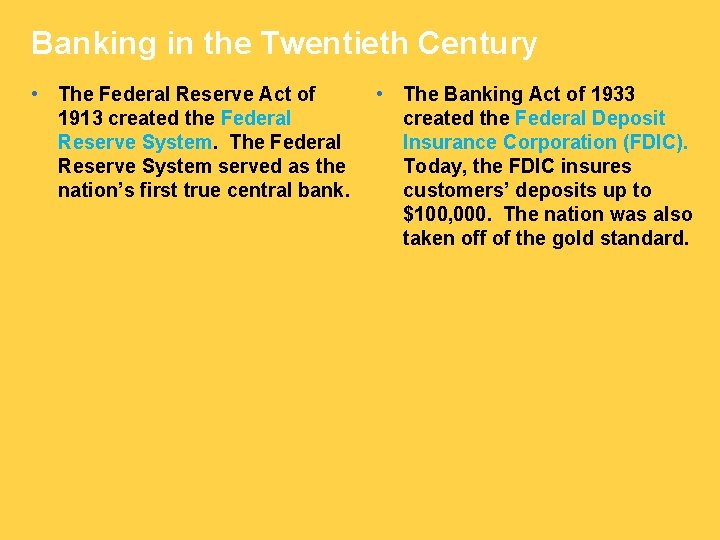 Banking in the Twentieth Century • The Federal Reserve Act of 1913 created the