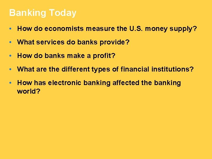 Banking Today • How do economists measure the U. S. money supply? • What