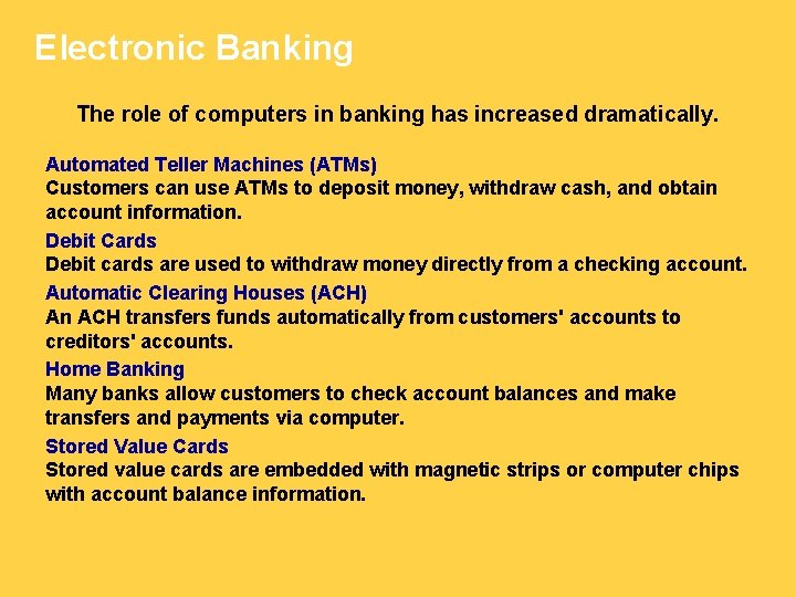 Electronic Banking The role of computers in banking has increased dramatically. Automated Teller Machines