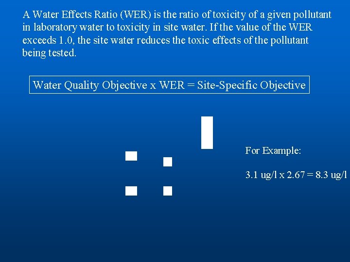 A Water Effects Ratio (WER) is the ratio of toxicity of a given pollutant