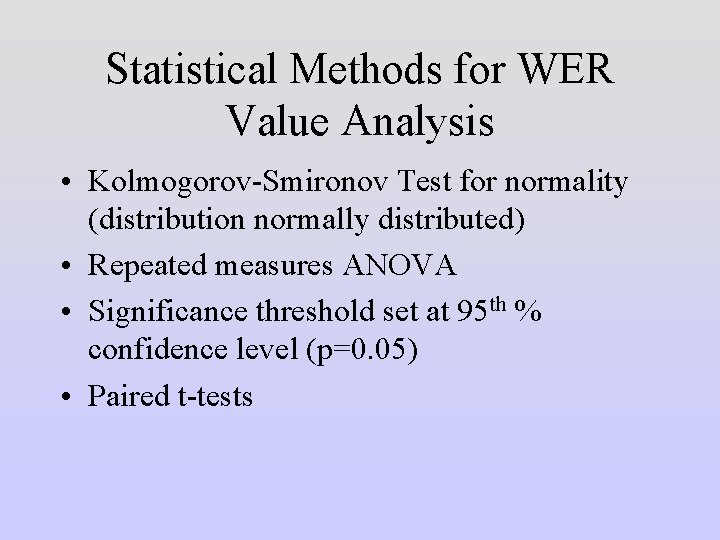 Statistical Methods for WER Value Analysis • Kolmogorov-Smironov Test for normality (distribution normally distributed)