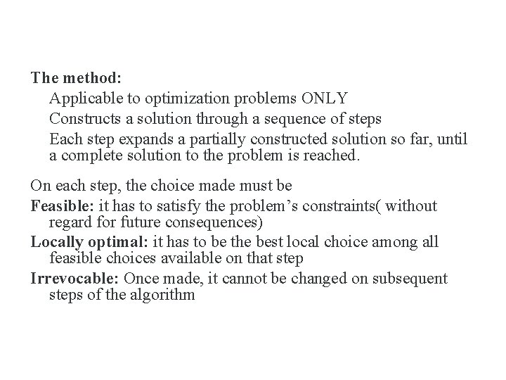 The method: Applicable to optimization problems ONLY Constructs a solution through a sequence of
