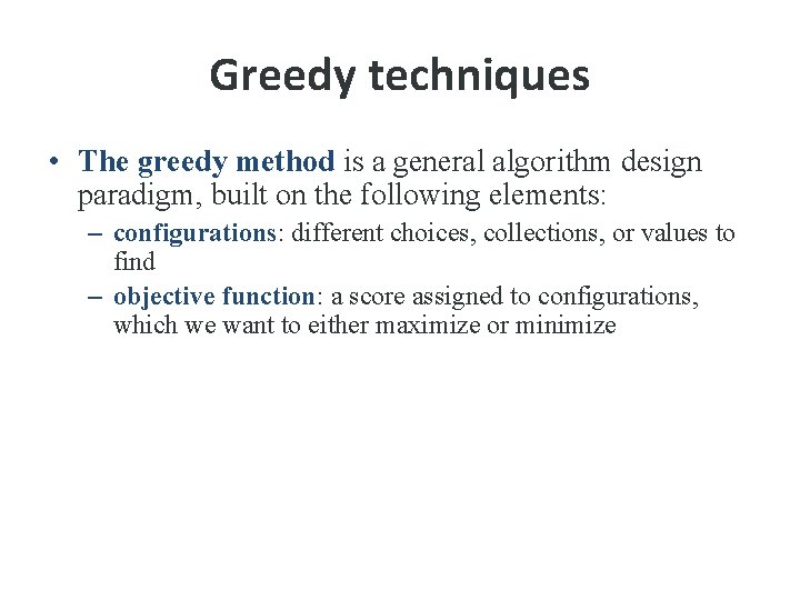 Greedy techniques • The greedy method is a general algorithm design paradigm, built on