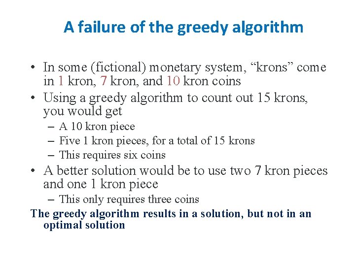A failure of the greedy algorithm • In some (fictional) monetary system, “krons” come