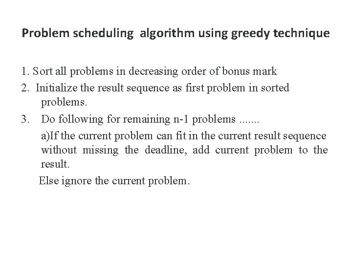 Problem scheduling algorithm using greedy technique 1. Sort all problems in decreasing order of