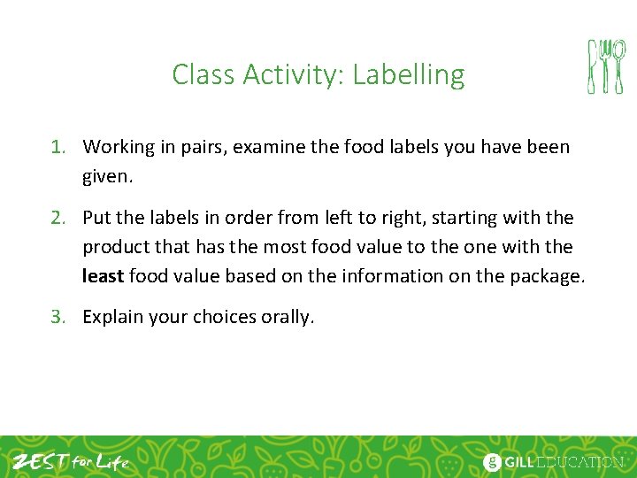 Class Activity: Labelling 1. Working in pairs, examine the food labels you have been