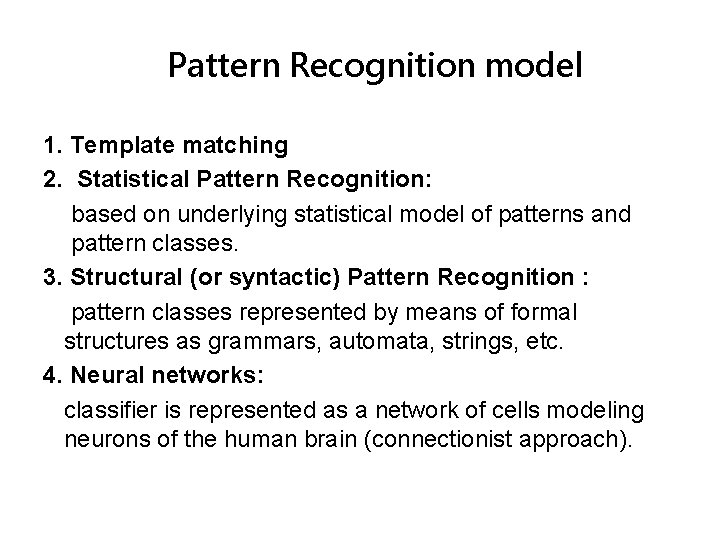 Pattern Recognition model 1. Template matching 2. Statistical Pattern Recognition: based on underlying statistical Pattern Recognition model 1. Template matching 2. Statistical Pattern Recognition: based on underlying statistical