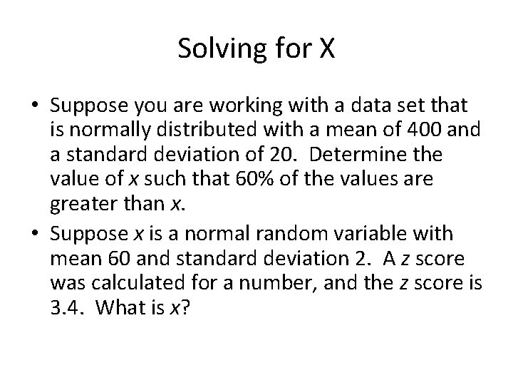 Solving for X • Suppose you are working with a data set that is