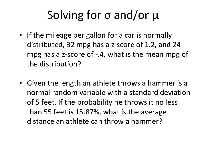 Solving for σ and/or μ • If the mileage per gallon for a car
