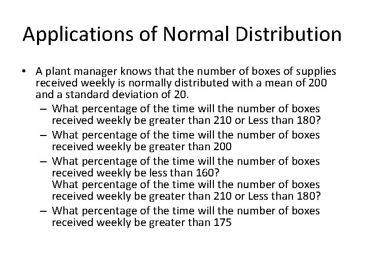 Applications of Normal Distribution • A plant manager knows that the number of boxes