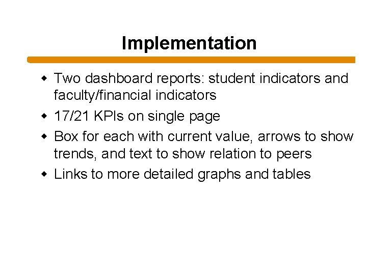 Implementation w Two dashboard reports: student indicators and faculty/financial indicators w 17/21 KPIs on